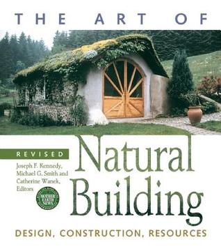 The Art of Natural Building - Second Edition - Completely Revised, Expanded and Updated: Design, Construction, Resources