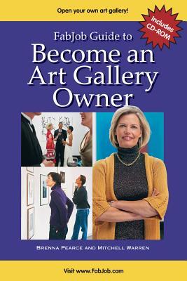 Fabjob Guide to Become an Art Gallery Owner (With CD-ROM)