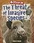 The Threat of Invasive Species (Animal 911: Environmental Threats, 4)