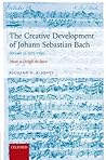 The Creative Development of Johann Sebastian Bach, Volume II: 1717-1750: Music to Delight the Spirit The Creative Development of Johann Sebastian Bach, Volume II: 1717-1750: Music to Delight the Spirit