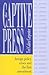 The Captive Press: Foreign Policy Crises and the First Amendment