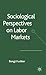 Sociological Perspectives on Labor Markets