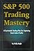 S&P 500 Trading Mastery: A ...