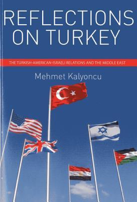Reflections on Turkey: Turkish-American-Israeli Relations and the Middle East