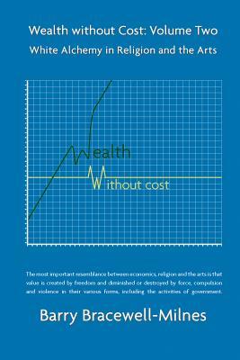 Wealth without Cost. Volume 2: White Alchemy in Religion and the Arts