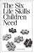 The Six Life Skills Childre...