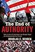 The End of Authority by Douglas E. Schoen The End of Authority by Douglas E. Schoen