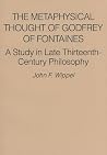 The Metaphysical Thought of Godfrey of Fontaines: A Study in Late Thirteenth-century Philosophy The Metaphysical Thought of Godfrey of Fontaines: A Study in Late Thirteenth-century Philosophy