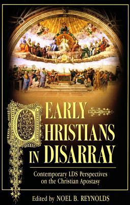 Early Christians in Disarray: Contemporary LDS Perspectives on the Christian Apostasy