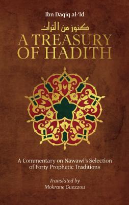 A Treasury of Hadith: A Commentary on Nawawi s Selection of Prophetic Traditions (Treasury in Islamic Thought and Civilization, 1)