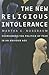 The New Religious Intolerance: Overcoming the Politics of Fear in an Anxious Age