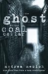The Ghost in the Coal Cellar: True Case Files from a Lone Investigator