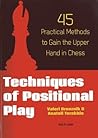 Techniques of Positional Play: 45 Practical Methods to Gain the Upper Hand in Chess
