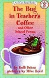The Bug in Teacher's Coffee by Kalli Dakos
