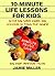 10-Minute Life Lessons for Kids by Jamie C. Miller