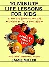 10-Minute Life Lessons for Kids: 52 Fun and Simple Games and Activities to Teach Your Child Honesty, Trust, Love, and Other Important Values