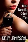 You Really Got Me by Kelly Jamieson You Really Got Me by Kelly Jamieson