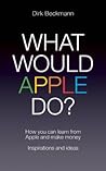 What Would Apple Do? by Dirk Beckmann