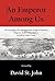An Emperor Among Us by David St. John