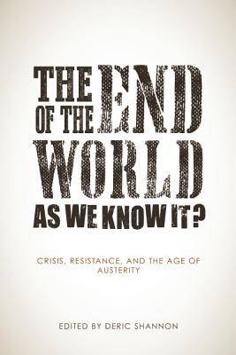 The End of the World as We Know It?: Crisis, Resistance, and the Age of Austerity (Paperback)