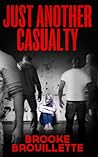 JUST ANOTHER CASUALTY by Brooke Brouillette