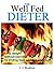 The Well Fed Dieter - Lose weight without starving by ending food additive addiction