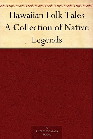 Hawaiian Folk Tales: A Collection of Native Legends (Kindle Edition)