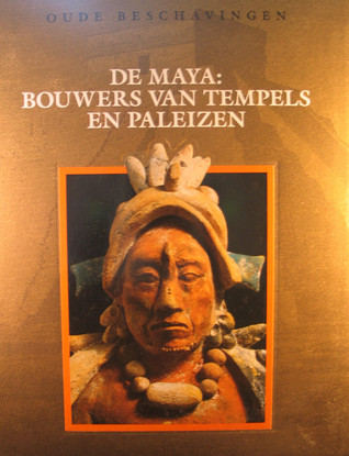 De Maya: Bouwers van tempels en paleizen (Oude Beschavingen, #6)