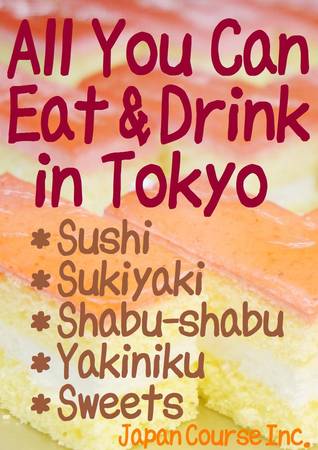 All-You-Can-Eat and Drink in Tokyo (Reasonably Priced Sushi, Sukiyaki, Shabu-Shabu, Yakiniku, Sweets, Japanese Food and Drinks in Japan)