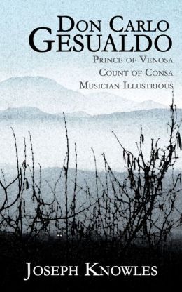 Don Carlo Gesualdo: Musician Illustrious