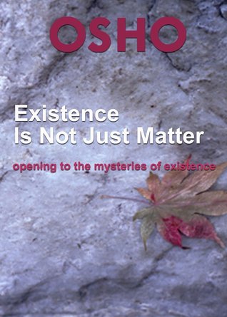 Existence Is Not Just Matter: opening to the mysteries of existence (Kindle Edition)