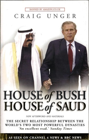 House of Bush, House of Saud: The Secret Relationship Between the World's Two Most Powerful Dynasties