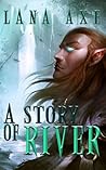 A Story of River by Lana Axe