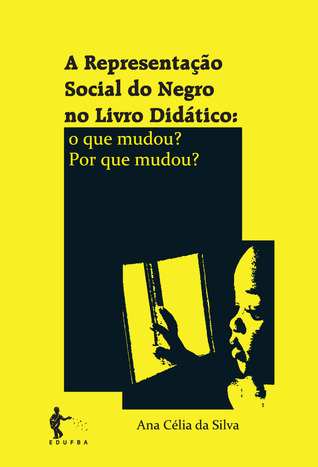A Representação Social do Negro no Livro Didático: o que mudou? Por que mudou?