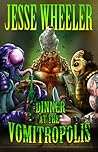 Dinner At The Vomitropolis by Jesse Wheeler