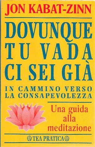 Ovunque tu vada ci sei già - In cammino verso la consapevolezza