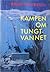 Kampen om tungtvannet by Knut Haukelid