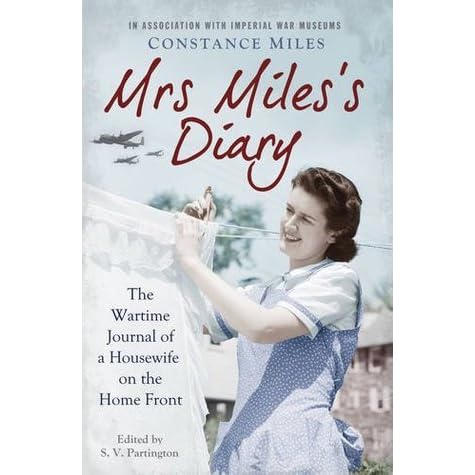 Mrs Miles S Diary The Wartime Journal Of A Housewife On The Home Front By Constance Miles