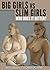 Big Girls vs Slim Girls : W...