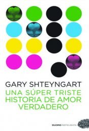 Portada de Una súper triste historia de amor verdadero, de Gary Shteyngart