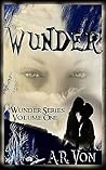 Wunder Volume One by A.R. Von