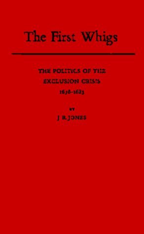 The First Whigs: The Politics of the Exclusion Crisis, 1678-1683 (Hardcover)