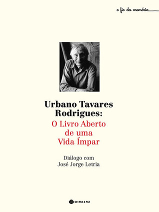 Urbano Tavares Rodrigues: O Livro Aberto de Uma Vida Ímpar