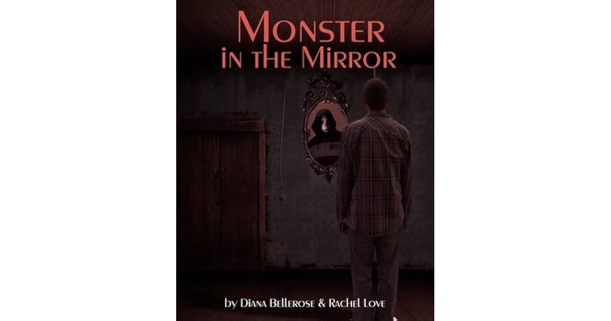 Monster in the Mirror by Dianna Bellerose