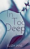 In Too Deep by Eliza Jane In Too Deep by Eliza Jane
