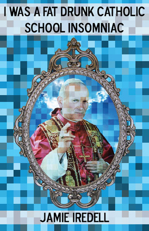 I Was a Fat Drunk Catholic School Insomniac (Paperback)