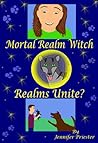 Mortal Realm Witch: Realms Unite? (Mortal Realm Witch #3)