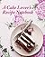 A Cake Lover's Recipe Notebook