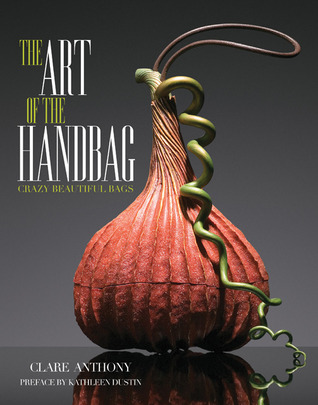 Art of the Handbag: Crazy Beautiful Bags (Hardcover)