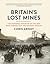 Britain's Lost Mines by Chris Arnot